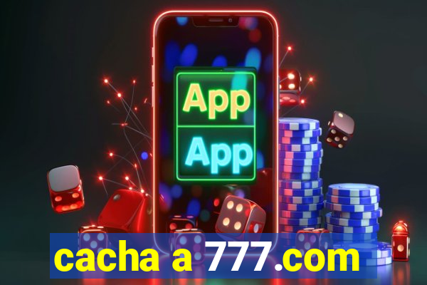 cacha a 777.com